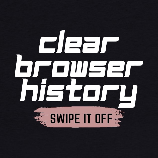 Clear your browser history by Lovelybrandingnprints